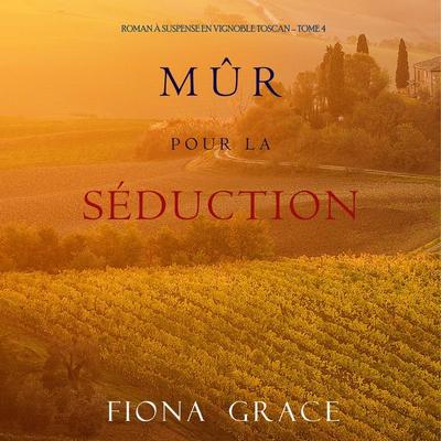 Mûr pour la Séduction (Roman à Suspense en Vignoble Toscan – Tome 4) - Fiona Grace, Audio, 9798894821221