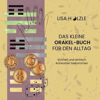 Das kleine Orakel-Buch für den Alltag, Taschenbuch von Lisa Hölzle, BoD – Books on Demand, 978-3-8192-3181-0