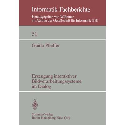 Erzeugung interaktiver Bildverarbeitungssysteme im Dialog, Taschenbuch von G. Pfeiffer, Springer Berlin, 978-3-540-11181-8