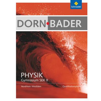 Dorn / Bader Physik. Schulbuch. Qualifikationsphase. Nordrhein-Westfalen, Gebundene Ausgabe von , Schroedel
