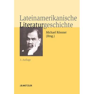 Lateinamerikanische Literaturgeschichte, Gebundene Ausgabe von Michael Rössner, J.B. Metzler, Part of Springer Nature - Springer-Verlag GmbH,