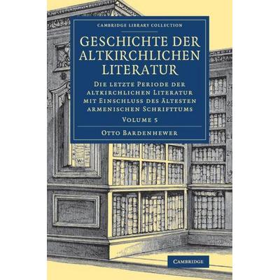 Geschichte der altkirchlichen Literatur, Taschenbuch von Otto Bardenhewer, Cambridge Academic, 978-1-108-08188-7