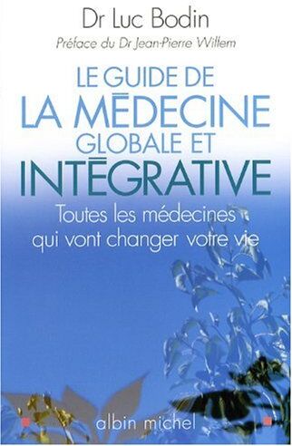 Luc Bodin - Le guide de la médecine globale et intégrative : toutes les médecines qui vont changer votre vie - Preis vom 30.09.2026 22:30:23 h