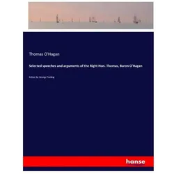 Selected speeches and arguments of the Right Hon. Thomas, Baron O'Hagan, Belletristik von Thomas O'Hagan
