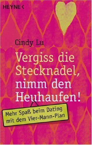 Cindy Lu - Vergiss die Stecknadel, nimm den Heuhaufen: Mehr Spaß beim Dating mit dem Vier-Mann-Plan - Preis vom 06.10.2026 07:26:00 h