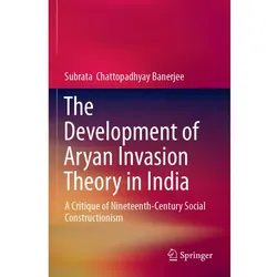 The Development of Aryan Invasion Theory in India, Fachbücher von Subrata Chattopadhyay Banerjee