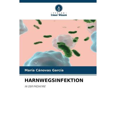 Harnwegsinfektion, Taschenbuch von María Cánovas García, Verlag Unser Wissen, 978-620-9-37530-9