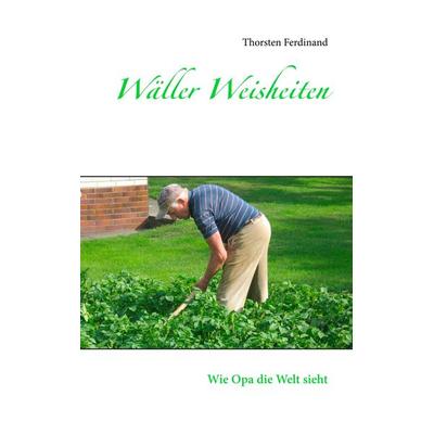 Wäller Weisheiten, Taschenbuch von Thorsten Ferdinand, BoD – Books on Demand, 978-3-7504-0872-2
