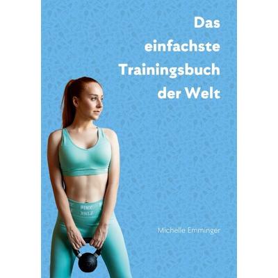 Das einfachste Trainingsbuch der Welt, Taschenbuch von Michelle Emminger, BoD – Books on Demand, 978-3-7583-2352-2