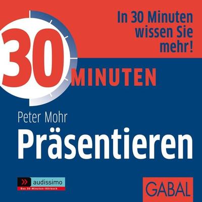 30 Minuten Präsentieren - Peter Mohr, Audio, 9783956231445