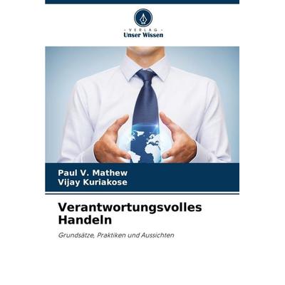 Verantwortungsvolles Handeln, Taschenbuch von Paul V. Mathew,Vijay Kuriakose, Verlag Unser Wissen, 978-620-6-96189-5