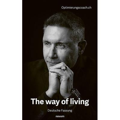 The way of living, Taschenbuch von Optimierungscoach.ch, Novum Verlag, 978-3-7116-0574-0