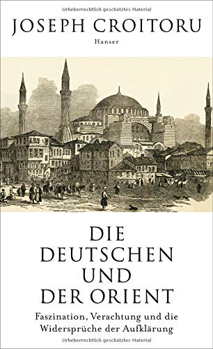 Joseph Croitoru - Die Deutschen und der Orient: Faszination, Verachtung und die Widersprüche der Aufklärung - Preis vom 14.10.2026 23:07:16 h