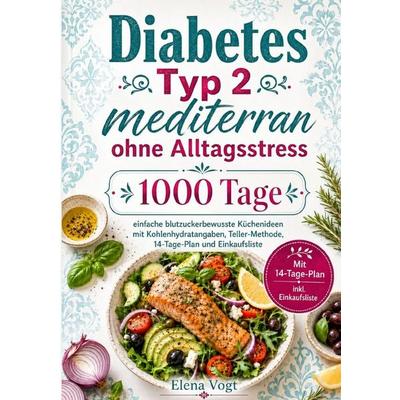Diabetes Typ 2 mediterran ohne Alltagsstress, Taschenbuch von Elena Vogt, Epubli, 978-3-565-46866-9
