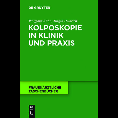 Kolposkopie in Klinik und Praxis, Gebundene Ausgabe von Wolfgang Kühn,Jürgen Heinrich, De Gruyter, 978-3-11-022958-5