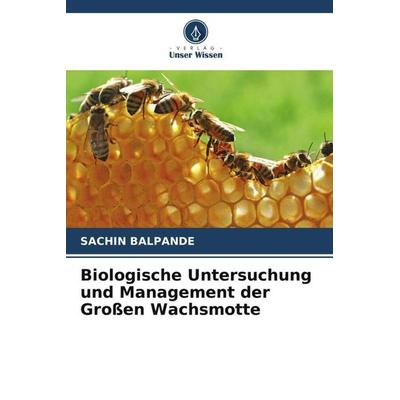 Biologische Untersuchung und Management der Großen Wachsmotte, Taschenbuch von Sachin Balpande, Verlag Unser Wissen, 978-620-5-62058-8