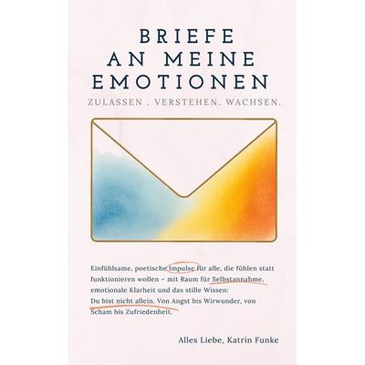 Briefe an meine Emotionen, Taschenbuch von Katrin Funke, BoD – Books on Demand, 978-3-8192-2497-3