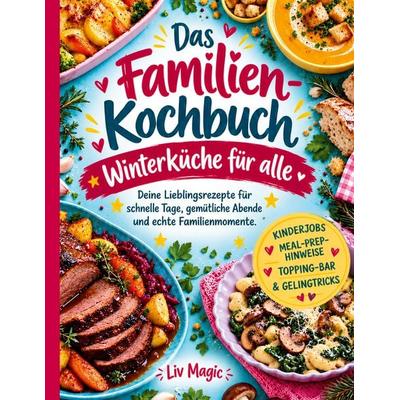 Das Familienkochbuch - Winterküche für alle, Taschenbuch von Liv Magic, BoD – Books on Demand, 978-3-696-36270-6
