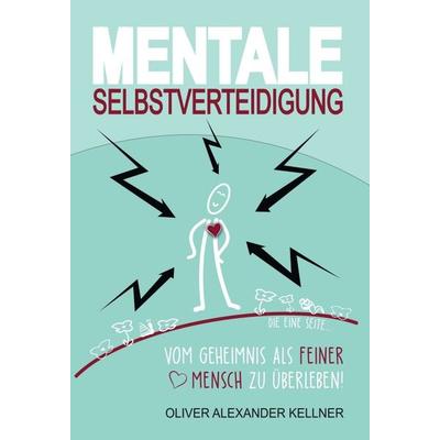 Mentale Selbstverteidigung, Gebundene Ausgabe von Oliver Alexander Kellner, Tredition, 978-3-347-00390-3