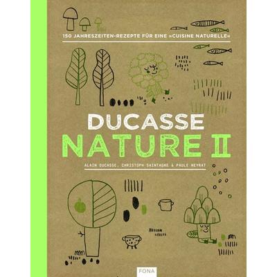 Nature II, Gebundene Ausgabe von Alain Ducasse,Christoph Saintagne,Paule Neyrat, FONA, 978-3-03780-595-4