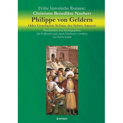 Naubert, C: Philippe von Geldern/ Geschichte Selims, Taschenbuch von Christiane Benedikte Naubert, Engelsdorfer Verlag, 978-3-96145-228-6