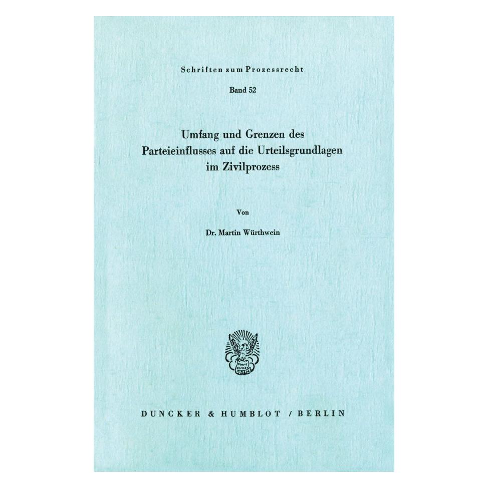 Duncker & Humblot Umfang und Grenzen des Parteieinflusses auf die Urteilsgrundlagen im Zivilprozess (Deutsch, Softcover, Martin Würthwein) (8110172)