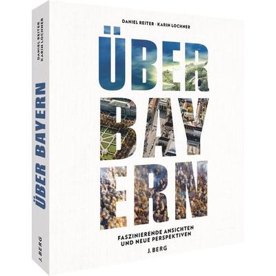 Über Bayern, Gebundene Ausgabe von Daniel Reiter,Karin Lochner, Bruckmann, 978-3-86246-839-3