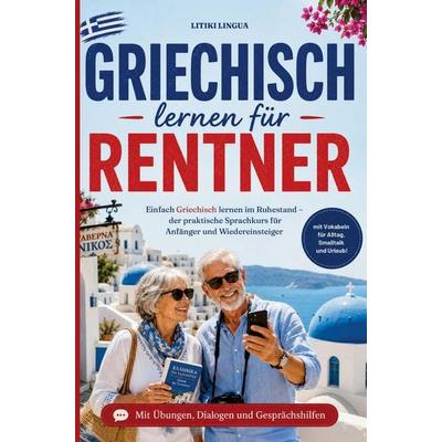 Griechisch lernen für Rentner - einfach Griechisch lernen im Ruhestand, Taschenbuch von Litiki Lingua, Litiki Lingua, 978-3-693-83022-2
