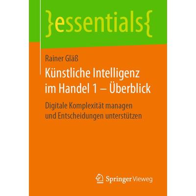 Künstliche Intelligenz im Handel 1 – Überblick, Taschenbuch von Rainer Gläss, Springer Fachmedien Wiesbaden GmbH, 978-3-658-23802-5