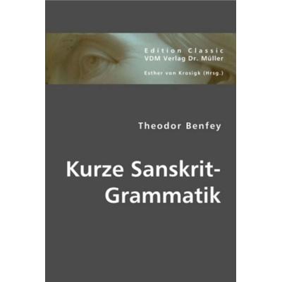 Kurze Sanskrit-Grammatik, Taschenbuch von Theodor Benfey, VDM, 978-3-8364-4116-2