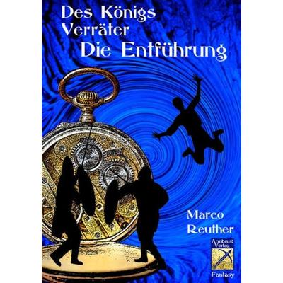 Die Entführung, Taschenbuch von Marco Reuther, Armbrustverlag, 978-3-946966-06-7