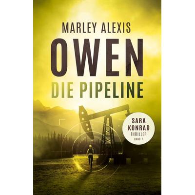 Die Pipeline – Sara Konrad Thriller (Band 7), Taschenbuch von Marley Alexis Owen, Fakriro, 978-3-9876004-2-5