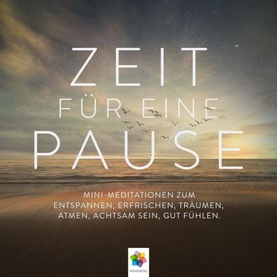 Zeit für eine Pause * Mini-Meditationen zum Entspannen, Erfrischen, Träumen, Atmen, Achtsam sein, gut Fühlen - Minddrops, Audio, 4056813167290