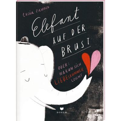 ELEFANT AUF DER BRUST oder: Warum sich Liebeskummer lohnt, Taschenbuch von Lucia Zamolo, Bohem Press, 978-3-95939-097-2