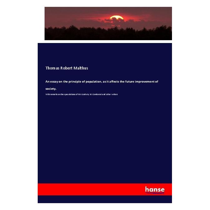 Hansebooks An essay on the principle of population, as it affects the future improvement of society. (Englisch, Softcover, Thomas Robert Malthus) (56058524)