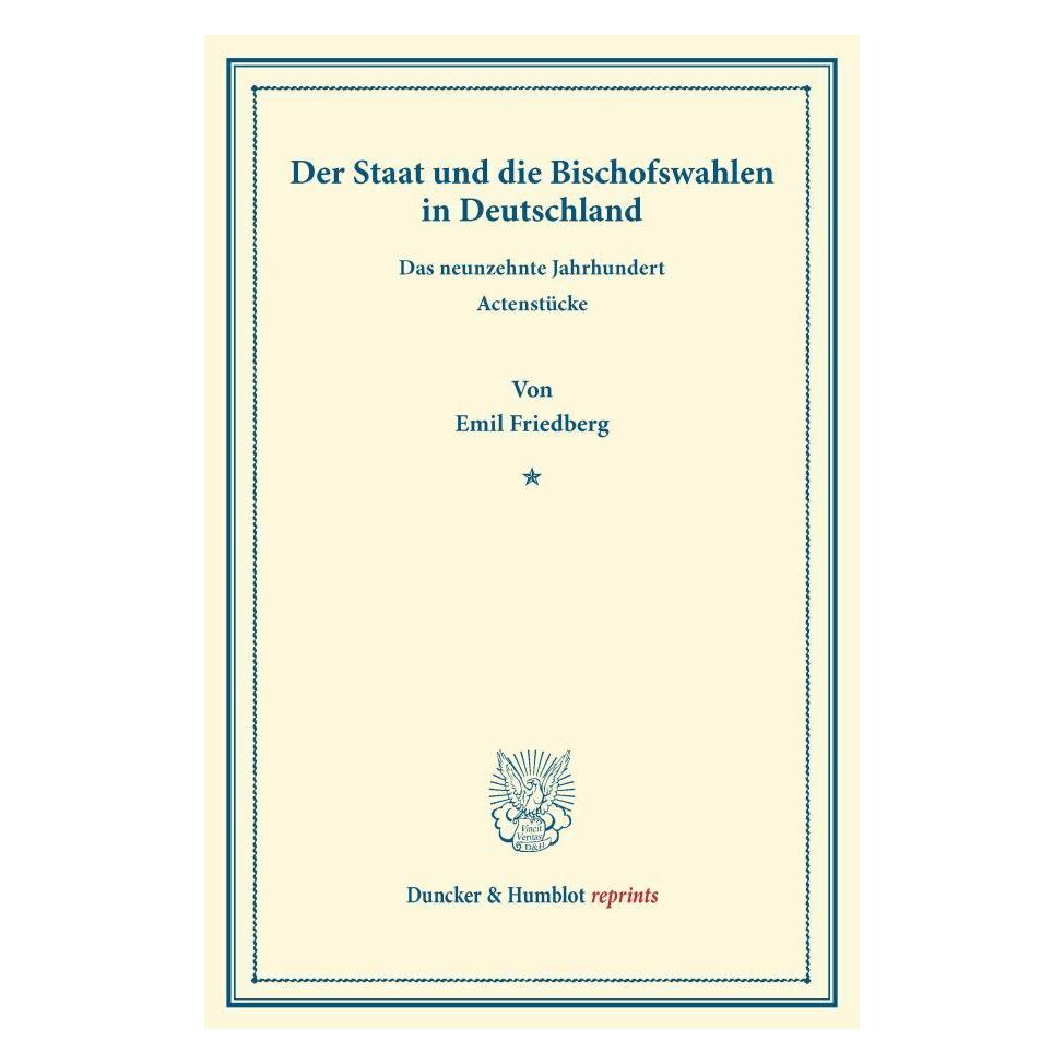 Duncker & Humblot Der Staat und die Bischofswahlen in Deutschland. (Deutsch, Softcover, Emil Friedberg) (55525575)