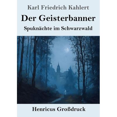 Der Geisterbanner (Großdruck), Taschenbuch von Karl Friedrich Kahlert, Henricus - Edition Deutsche Klassik, 978-3-8478-5925-3