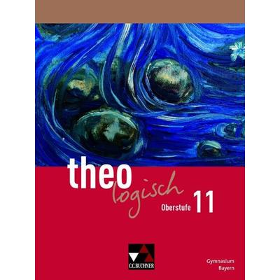 theologisch – Ausgabe Bayern Oberstufe / theologisch Bayern Oberstufe 11, Gebundene Ausgabe von Michael Czelinski-Uesbeck,Alexandra Eder,Friederike
