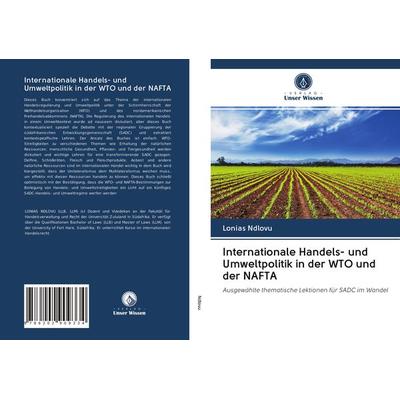 Internationale Handels- und Umweltpolitik in der WTO und der NAFTA, Taschenbuch von Lonias Ndlovu, Verlag Unser Wissen, 978-620-2-90933-4