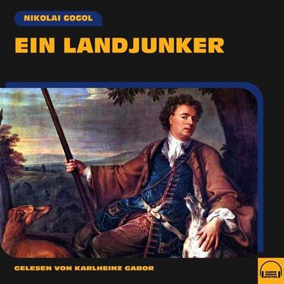 Ein Landjunker - Nikolai Wassiljewitsch Gogol, Audio, 9783991578772