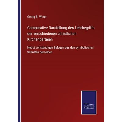 Comparative Darstellung des Lehrbegriffs der verschiedenen christlichen Kirchenparteien, Taschenbuch von Georg B. Winer, BoD - Books on Demand,