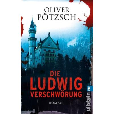 Die Ludwig-Verschwörung, Taschenbuch von Oliver Pötzsch, Ullstein Taschenbuch