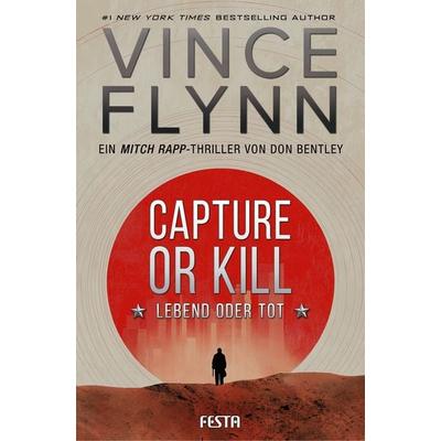 CAPTURE OR KILL - Lebend oder tot, Taschenbuch von Vince Flynn,Don Bentley, Festa, 978-3-9867628-3-4