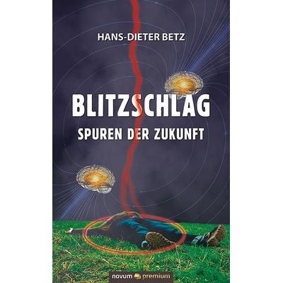 Blitzschlag – Spuren der Zukunft, Gebundene Ausgabe von Hans-Dieter Betz, Novum Verlag, 978-3-903271-95-1