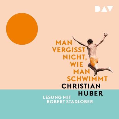 Man vergisst nicht, wie man schwimmt - Christian Huber, Audio, 9783742422729