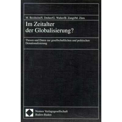 Im Zeitalter der Globalisierung?, Taschenbuch von Marianne Beisheim,Sabine Dreher,Gregor Walter,Bernhard Zangl,Michael Zürn, Nomos, 978-3-7890-5834-9