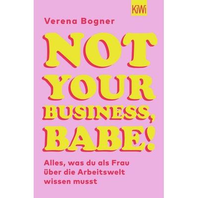 Not Your Business, Babe!, Taschenbuch von Verena Bogner, Kiepenheuer & Witsch, 978-3-462-00502-8