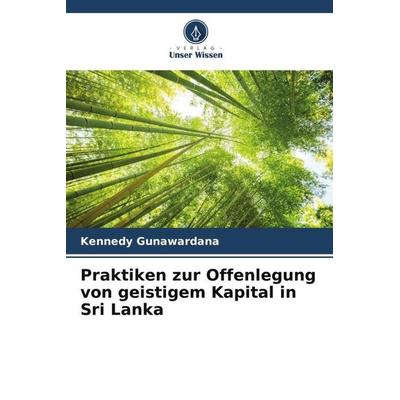 Praktiken zur Offenlegung von geistigem Kapital in Sri Lanka, Taschenbuch von Kennedy Gunawardana, Verlag Unser Wissen, 978-620-4-83489-4
