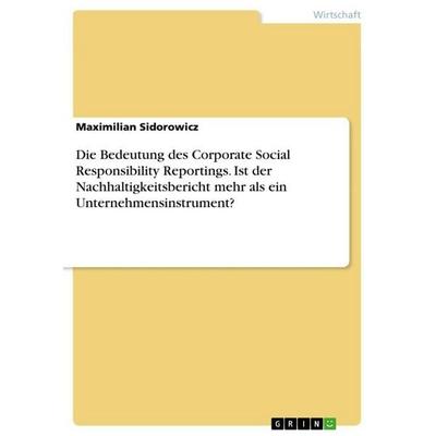 Die Bedeutung des Corporate Social Responsibility Reportings. Ist der Nachhaltigkeitsbericht mehr als ein Unternehmensinstrument?, Taschenbuch von