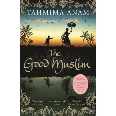 The Good Muslim, Taschenbuch von Tahmima Anam, Canongate Books, 978-1-84767-975-8